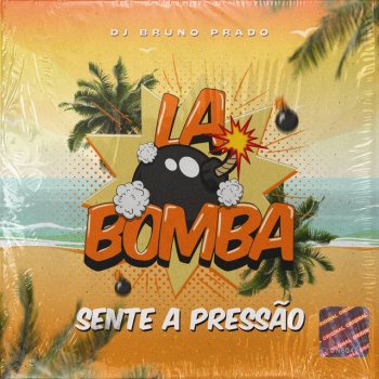 DJ Bruno Prado La Bomba - Então Sente a Pressão - Com Cara De Tralha (feat. Mc Toy)