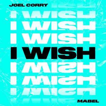 Joel Corry feat. Mabel I Wish (feat. Mabel)