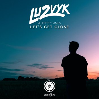 LU2VYK feat. Jeffrey James Let's Get Close