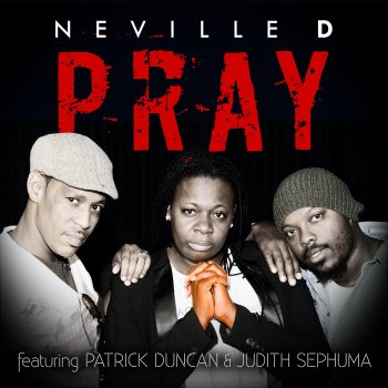 Neville D Pray (feat. Patrick Duncan & Judith Sephuma)