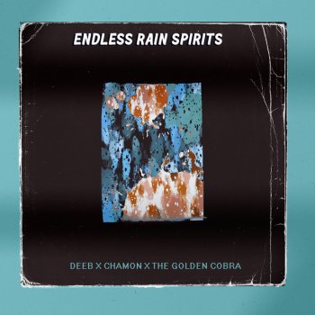 Deeb feat. Chamon & The Golden Cobra Endless Rain Spirits