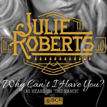 Julie Roberts Why Can't I Have You?