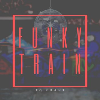 TQ Grant Funky Train (Toot Toot) [Radio Edit]