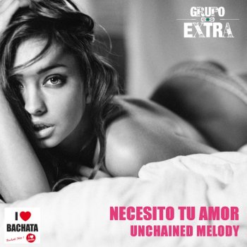 Grupo Extra Necesito Tu Amor - Unchained Melody (Bachata Version)