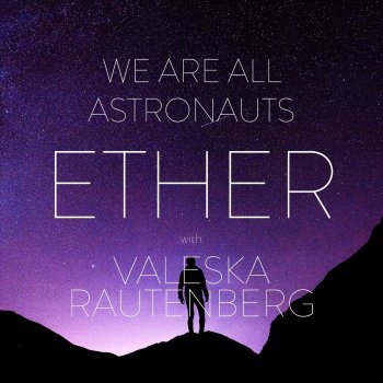 We Are All Astronauts feat. Valeska Rautenberg Ether