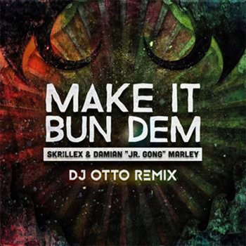 Dj Otto feat. Skrillex & Damian Marley MaKe It Bum Dem