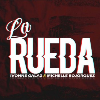 Ivonne Galaz feat. Michelle Bojorquez La Rueda