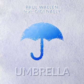 Paul Wallen Umbrella (feat. Gigi Nally)