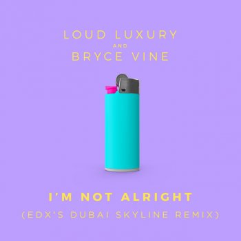 Loud Luxury feat. Bryce Vine & EDX I'm Not Alright - EDX's Dubai Skyline Remix