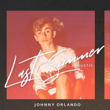 Johnny Orlando Last Summer - Acoustic