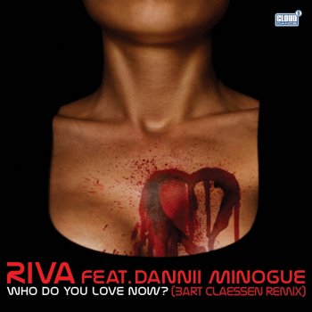 Riva feat. Dannii Minogue Who Do You Love Now - Bart Claessen Radio Mix