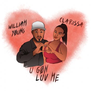 William Young U Gon Luv Me (feat. Clarissa)