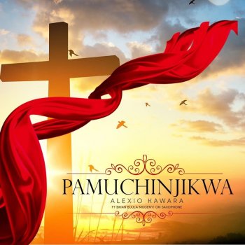 Alexio Kawara feat. Brian Buula Mugenyi Pamuchinjikwa