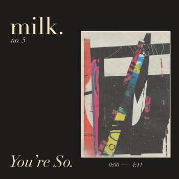 Milk. You're So.