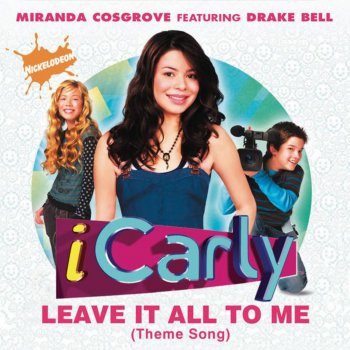 Miranda Cosgrove feat. Drake Bell Leave It All to Me (Theme from ICarly)