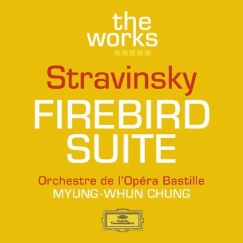 Igor Stravinsky, Orchestre de l'Opéra Bastille & Myung-Whun Chung The Firebird (L'oiseau De Feu) - Suite (1919): Infernal Dance Of King Kaschei