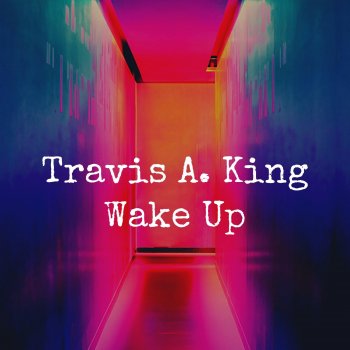 Travis A. King Wake Up