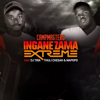 Campmasters feat. DJ Tira, Thuli Chesah & Mapopo Izingane Zama Extreme (feat. DJ Tira, Thuli Chesah & Mapopo)