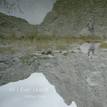 Joshua Singh All I Ever Learnt