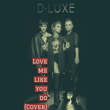 D-Luxe Love Me Like You Do - Cover Version