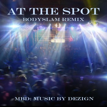MBD At the Spot (Bodyslam Remix)