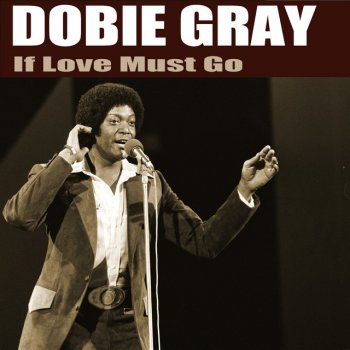 Dobie Gray If Love Must Go