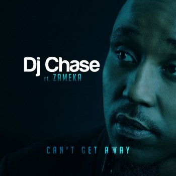 DJ Chase feat. Zameka Can't Get Away ft Zameka