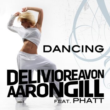 Delivio Reavon, Aaron Gill & Phatt Dancing (Original Radio Edit)