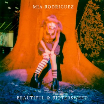 Mia Rodriguez BEAUTIFUL & BITTERSWEET