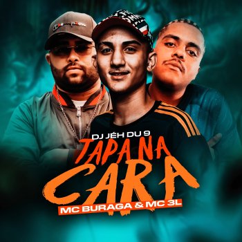 MC Buraga feat. MC 3L & DJ Jéh Du 9 Tapa na Cara (feat. Mc 3L & DJ Jéh Du 9)