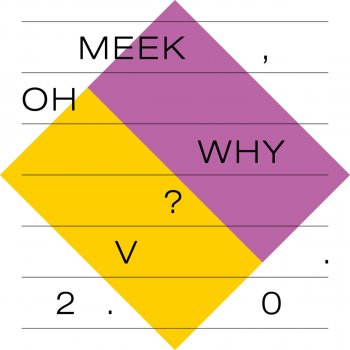 Meek, Oh Why? Meek, Oh Why? 2.0