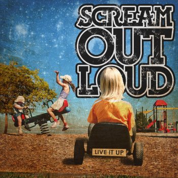 Scream Out Loud Live It Up