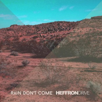 Heffron Drive Rain Don't Come