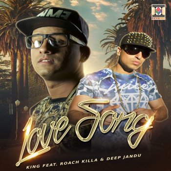 King, Roach Killa & Deep Jandu Love Song