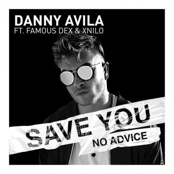 Danny Avila feat. Famous Dex & XNilo Save You - No Advice
