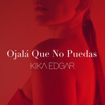 Kika Edgar Ojalá Que No Puedas (Versión Pop)