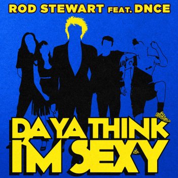 Rod Stewart feat. DNCE Da Ya Think I'm Sexy