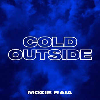 Moxie Raia Cold Outside