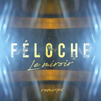 Féloche feat. Philippe Cohen Solal Le miroir - Remix by Philippe Cohen Solal