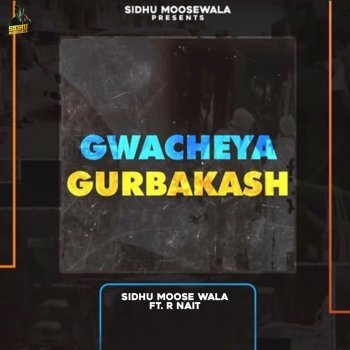 Sidhu Moose Wala feat. R Nait Gwacheya Gurbakash