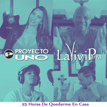Proyecto Uno feat. LA VIVI PARRA 25 Horas De Quedarme En Casa