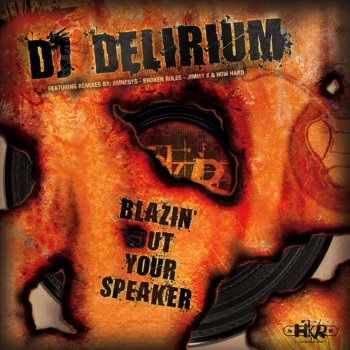 Dj Delirium Blazin' Out Your Speaker (Broken Rules Remix)