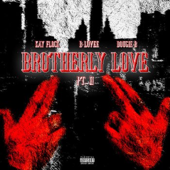 Kay Flock feat. Dougie B & B-Lovee Brotherly Love (Pt. 2) [feat. B-Lovee]