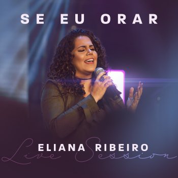 Eliana Ribeiro Se Eu Orar (Live Session)