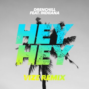 Drenchill feat. Indiiana & VIZE Hey Hey (feat. Indiiana) - VIZE Remix