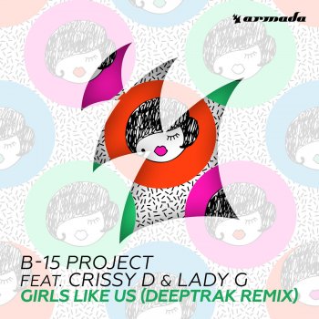 B-15 Project feat. Crissy D & Lady G Girls Like Us (Deeptrak Remix)