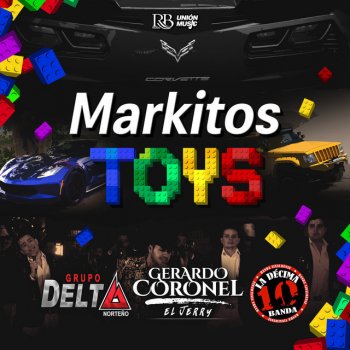 Gerardo Coronel feat. Grupo Delta Norteño & La Decima Banda Markitos Toys (feat. Grupo Delta Norteño & La Décima Banda)