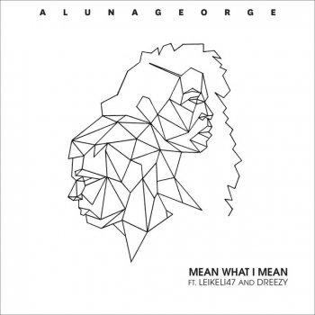 AlunaGeorge, Leikeli47, Dreezy & Eric Alberto-Lopez Mean What I Mean - Ape Drums Remix
