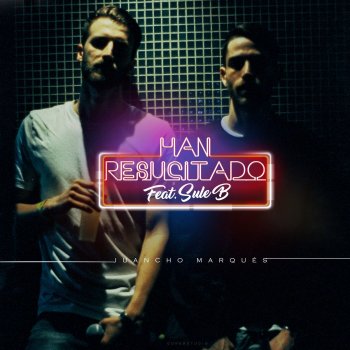 Juancho Marqués feat. Sule B Han Resucitado