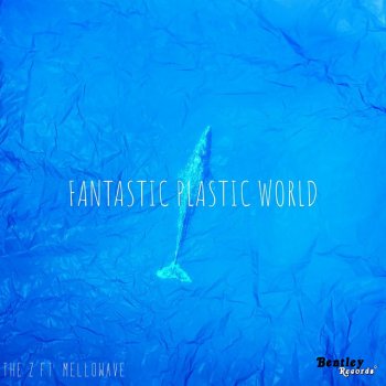 The Z Fantastic Plastic World (feat. Mellowave)